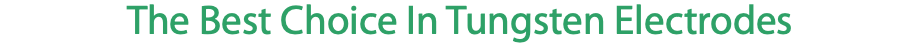 The Best Choice In Tungsten Electrodes